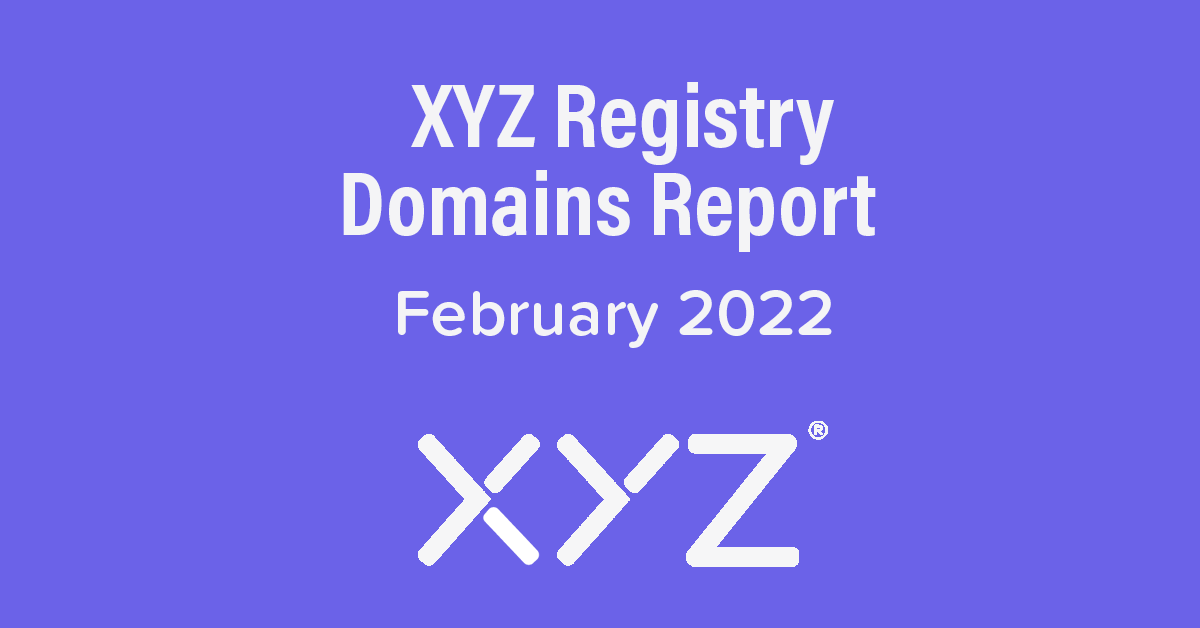 XYZ Registry Domains Report - February 2022