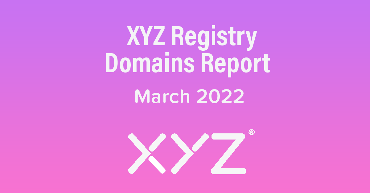 XYZ Registry Domains Report - March 2022