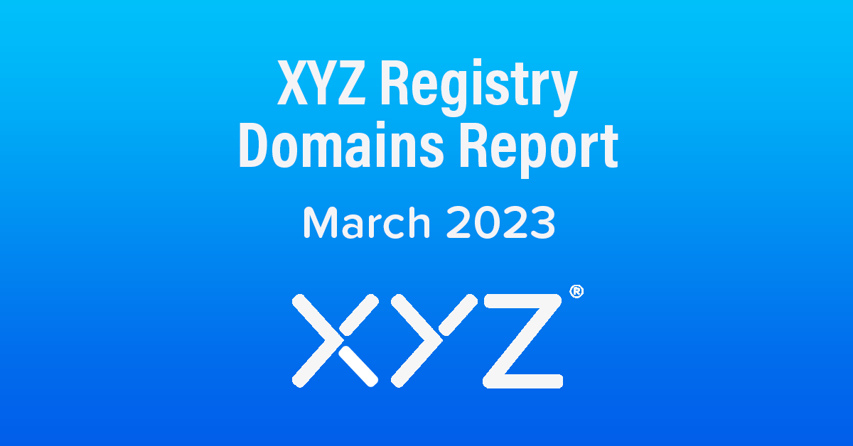 XYZ Registry Domains Report - March 2023