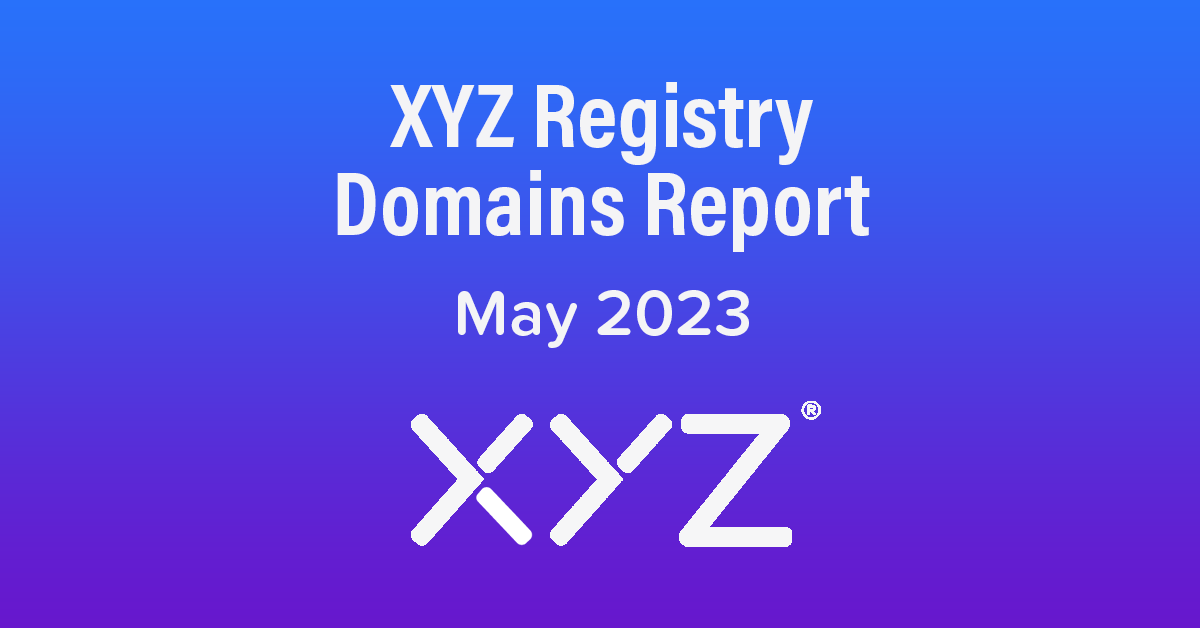 XYZ Registry Domains Report - May 2023